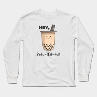 Hey, beau-tea-ful! Long Sleeve T-Shirt